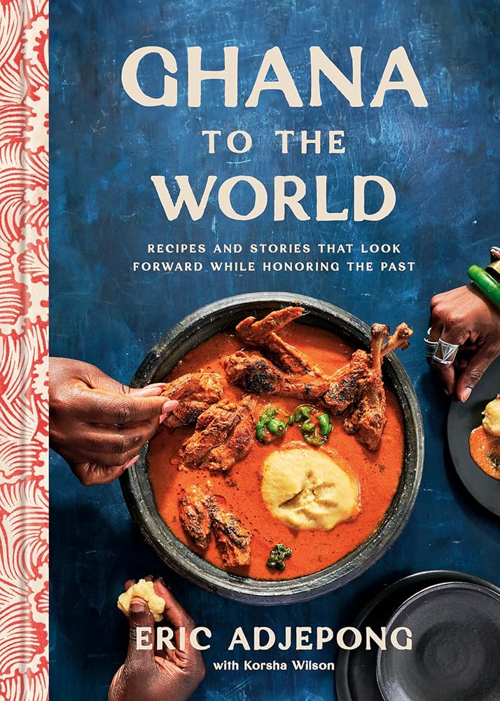 Ghana to the World: Recipes and Stories That Look Forward While Honoring the Past cover image