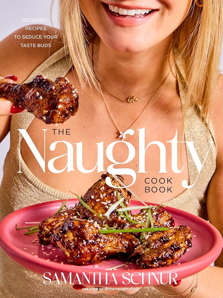 The Naughty Cookbook: Decadent Recipes to Seduce Your Taste Buds cover image