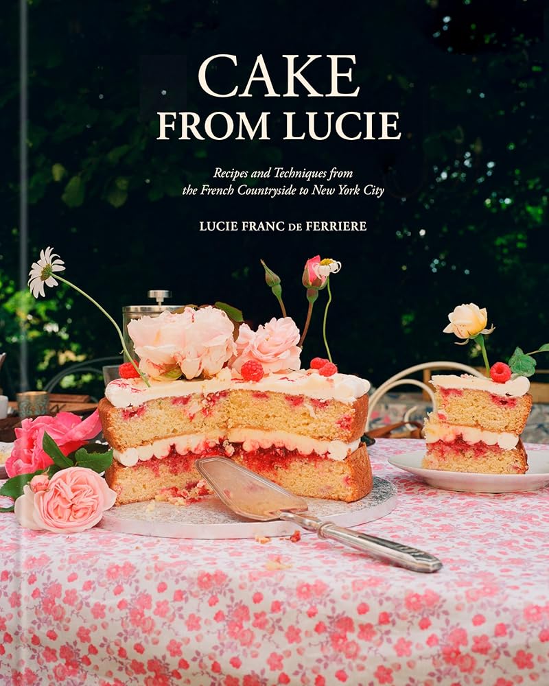 Cake From Lucie: Recipes and Techniques from the French Countryside to New York City: A Baking Book cover image