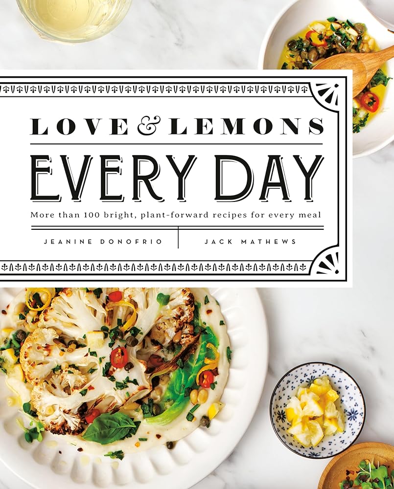 Love and Lemons Every Day: More than 100 Bright, Plant-Forward Recipes for Every Meal: A Cookbook cover image
