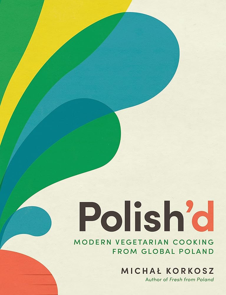 Polish’d: Modern Vegetarian Cooking from Global Poland cover image
