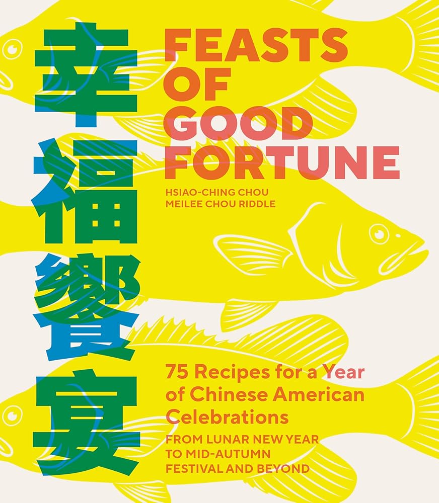 Feasts of Good Fortune: 75 Recipes for a Year of Chinese American Celebrations, from Lunar New Year to Mid-Autumn Festival and Beyond (Chinese Cookbook) cover image