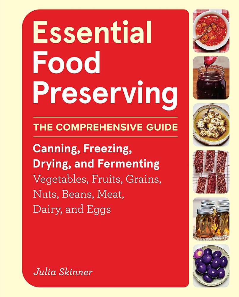 Essential Food Preserving: The Comprehensive Guide to Canning, Freezing, Drying, and Fermenting Vegetables, Fruits, Grains, Nuts, Beans, Meat, Dairy, and Eggs cover image