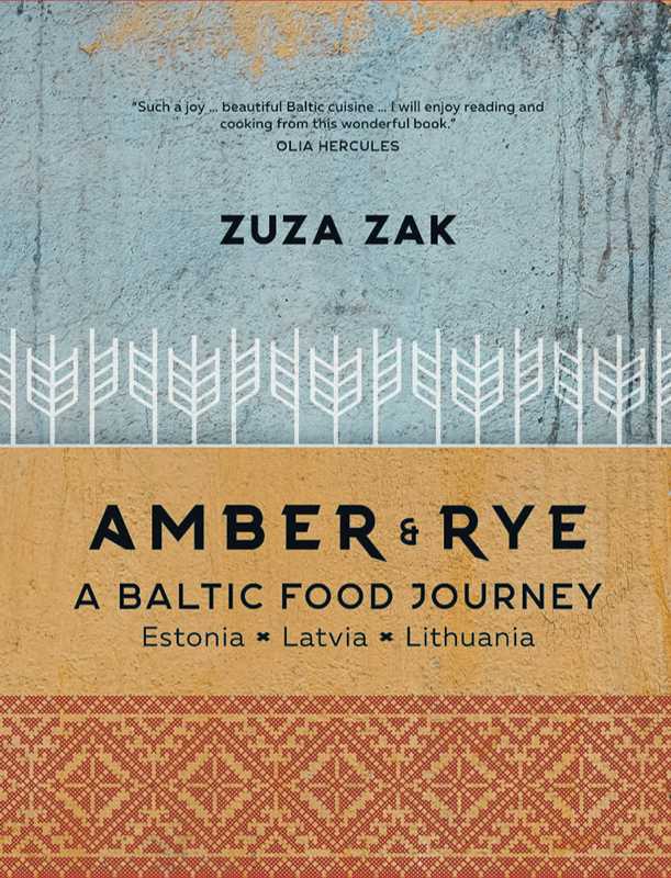 Amber & Rye: A Baltic Food Journey by Zuza Zak: Hardcover; 256 pages / English
