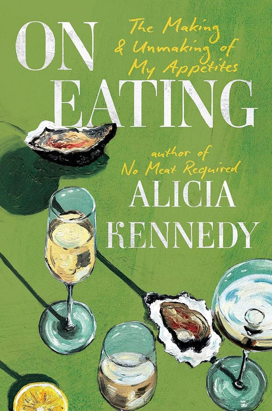 On Eating: The Making and Unmaking of My Appetites cover image