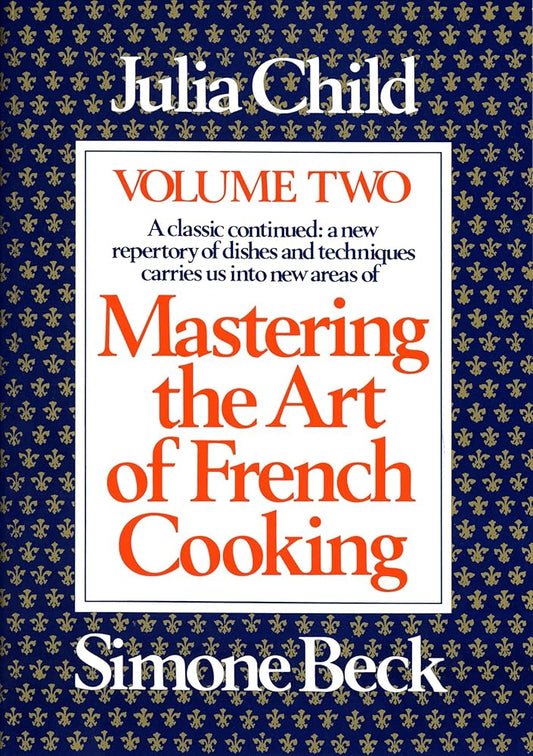 Mastering the Art of French Cooking, Vol. 2: A Classic Continued: A New Repertory of Dishes and Techniques Carries Us into New Areas cover image