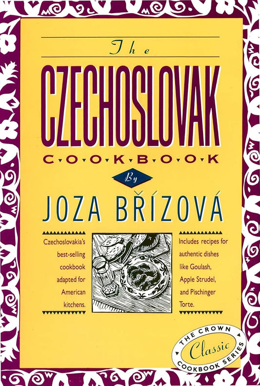 The Czechoslovak Cookbook: Czechoslovakia's best-selling cookbook adapted for American kitchens. Includes recipes for authentic dishes like Goulash, ... Torte. (The Crown Classic Cookbook Series) cover image