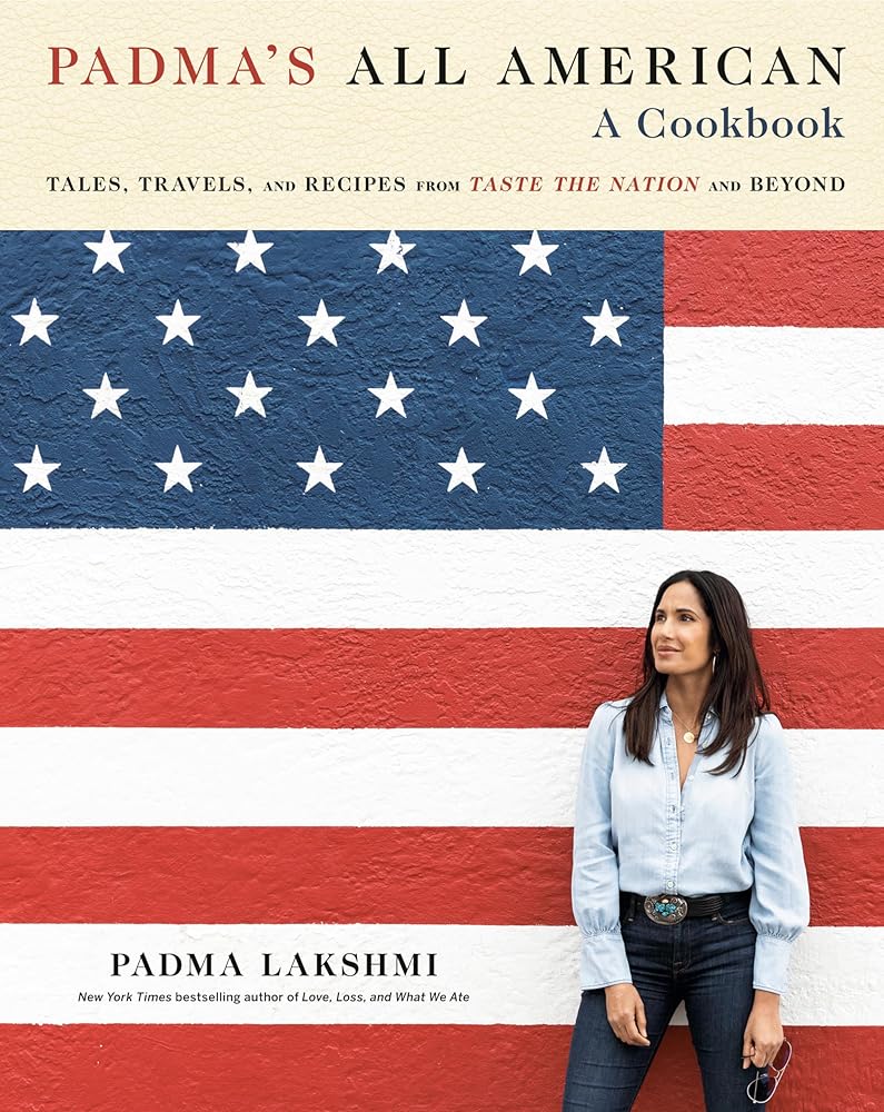 Padma's All American: Tales, Travels, and Recipes from Taste the Nation and Beyond: A Cookbook cover image