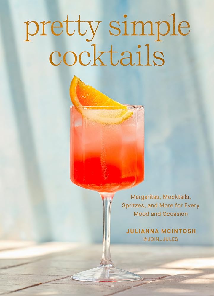 Pretty Simple Cocktails: Margaritas, Mocktails, Spritzes, and More for Every Mood and Occasion cover image