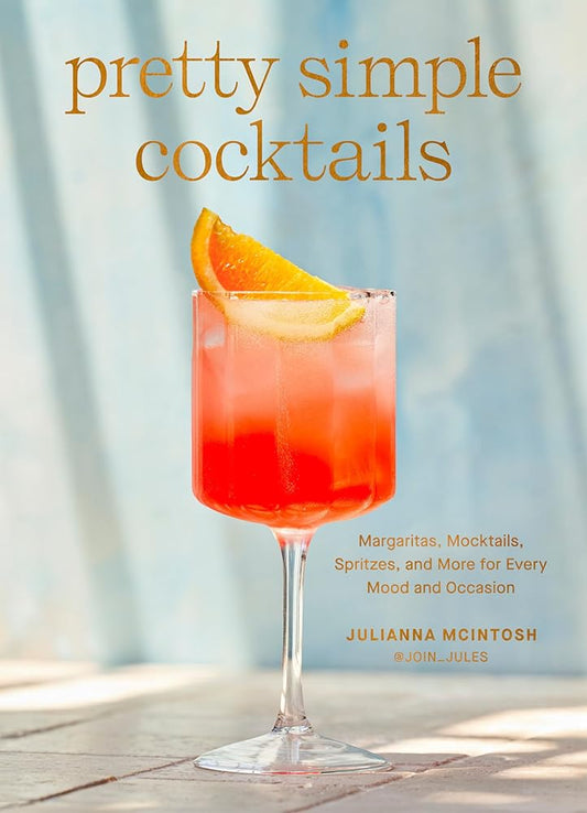 Pretty Simple Cocktails: Margaritas, Mocktails, Spritzes, and More for Every Mood and Occasion cover image