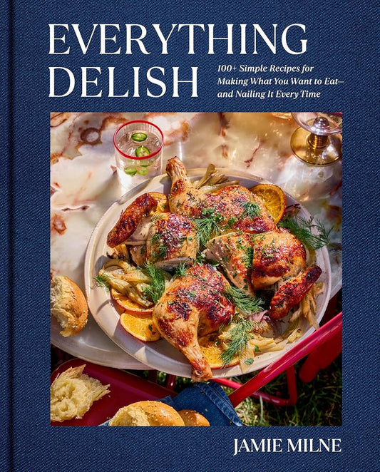 Everything Delish: 100+ Simple Recipes for Making What You Want to Eat--and Nailing It Every Time cover image