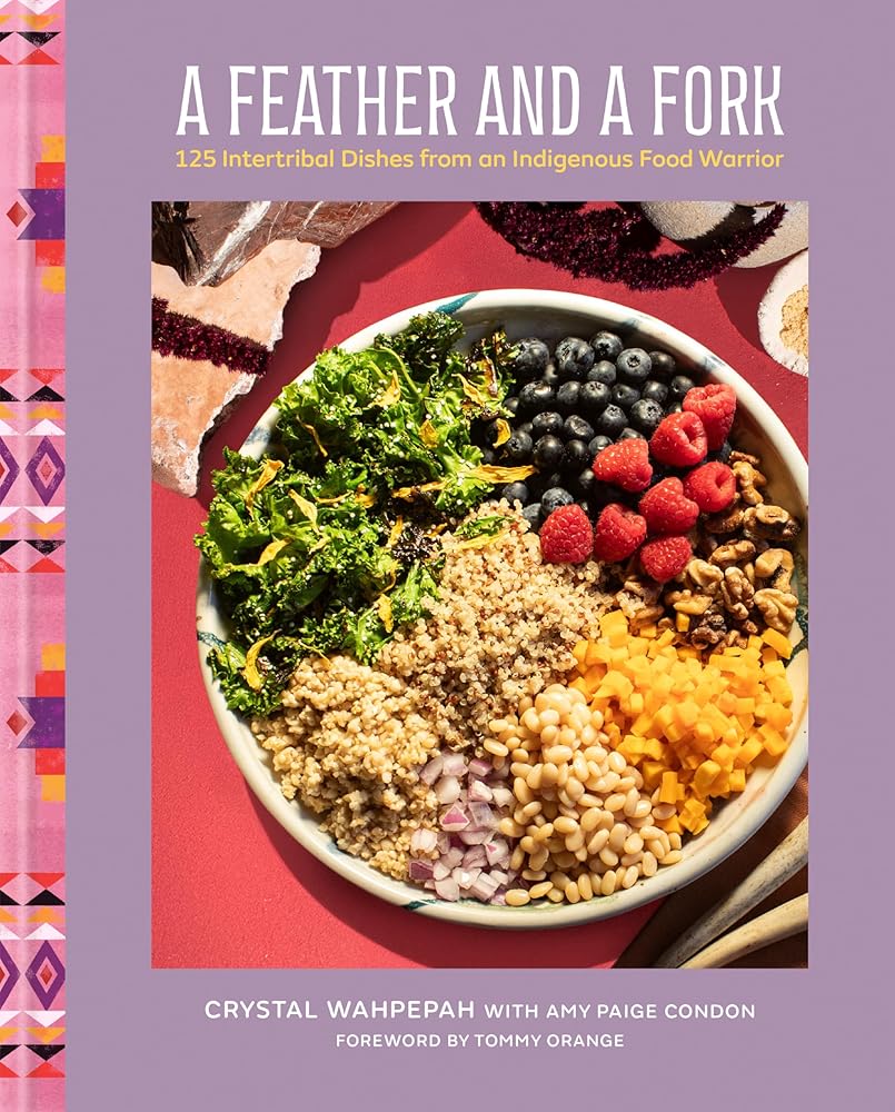 A Feather and a Fork: 125 Intertribal Dishes from an Indigenous Food Warrior cover image