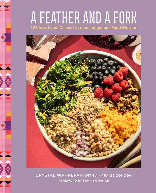 A Feather and a Fork: 125 Intertribal Dishes from an Indigenous Food Warrior cover image