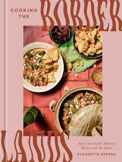 Cooking the Borderlands: Spice and Smoke Between Mexico and the States cover image