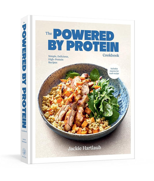 The Powered by Protein Cookbook: A Cookbook: Simple, Delicious, High-Protein Recipes cover image
