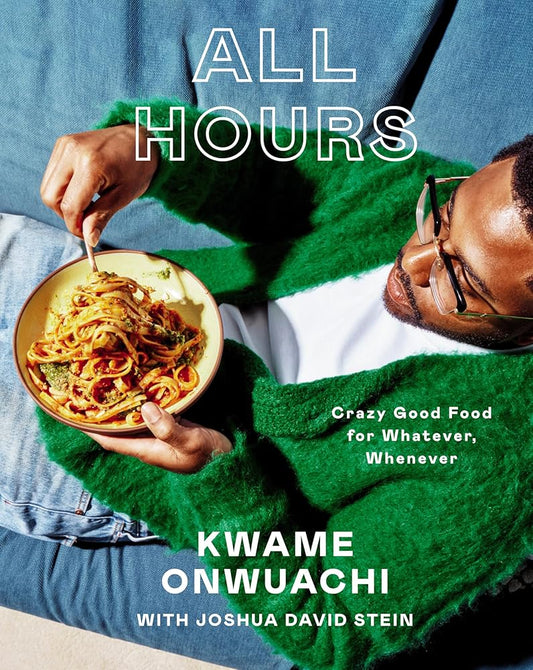All Hours: Crazy Good Food for Whatever, Whenever: A Cookbook cover image