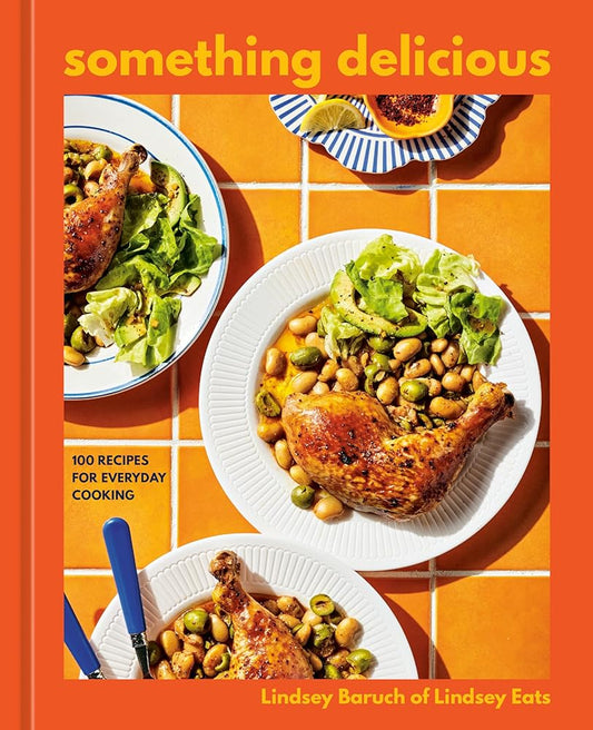 Something Delicious: 100 Recipes for Everyday Cooking [A Cookbook] cover image
