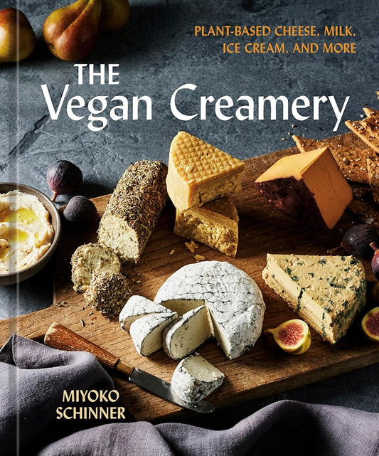 The Vegan Creamery: Plant-Based Cheese, Milk, Ice Cream, and More (A Cookbook) cover image