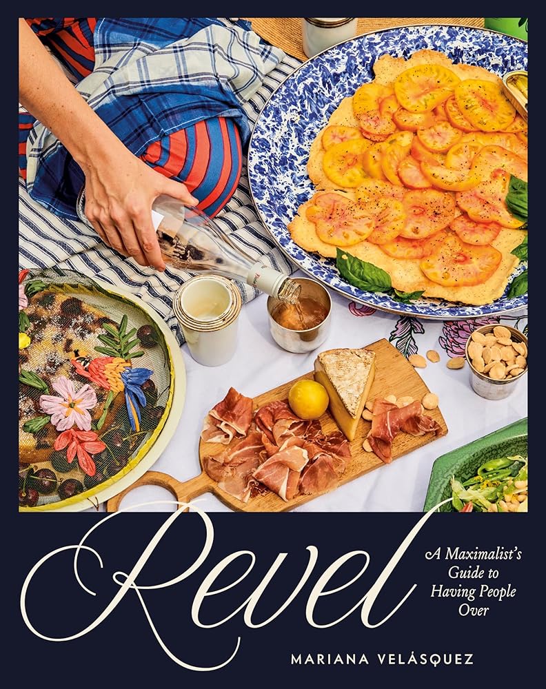 Revel: A Maximalist's Guide to Having People Over [A Hosting Cookbook] cover image