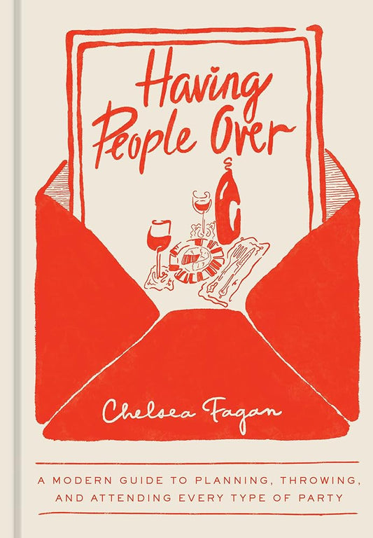Having People Over: A Modern Guide to Planning, Throwing, and Attending Every Type of Party cover image
