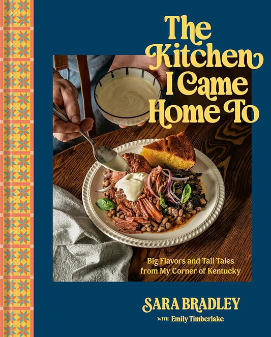 The Kitchen I Came Home To: Big Flavors and Tall Tales from My Corner of Kentucky cover image