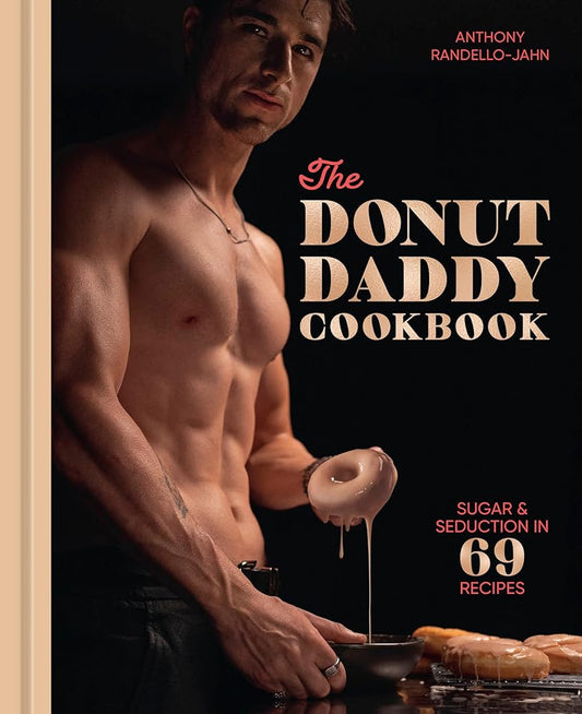 The Donut Daddy Cookbook: Sugar & Seduction in 69 Recipes [A Dessert Cookbook] cover image