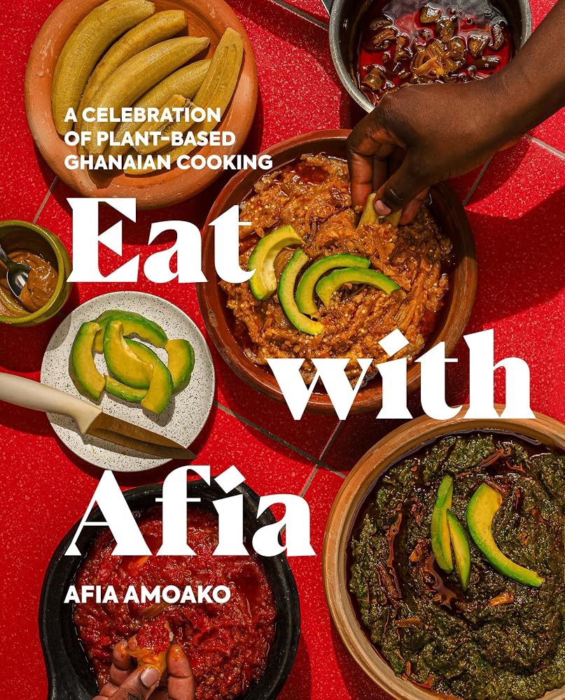 Eat with Afia: A Celebration of Plant-Based Ghanaian Cooking cover image
