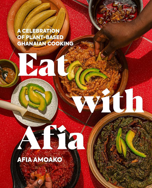 Eat with Afia: A Celebration of Plant-Based Ghanaian Cooking cover image