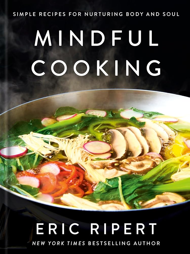 Mindful Cooking: Simple Recipes for Nurturing Body and Soul: A Plant-Based Cookbook cover image