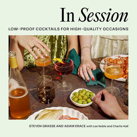 In Session: Low-Proof Cocktails for High-Quality Occasions cover image