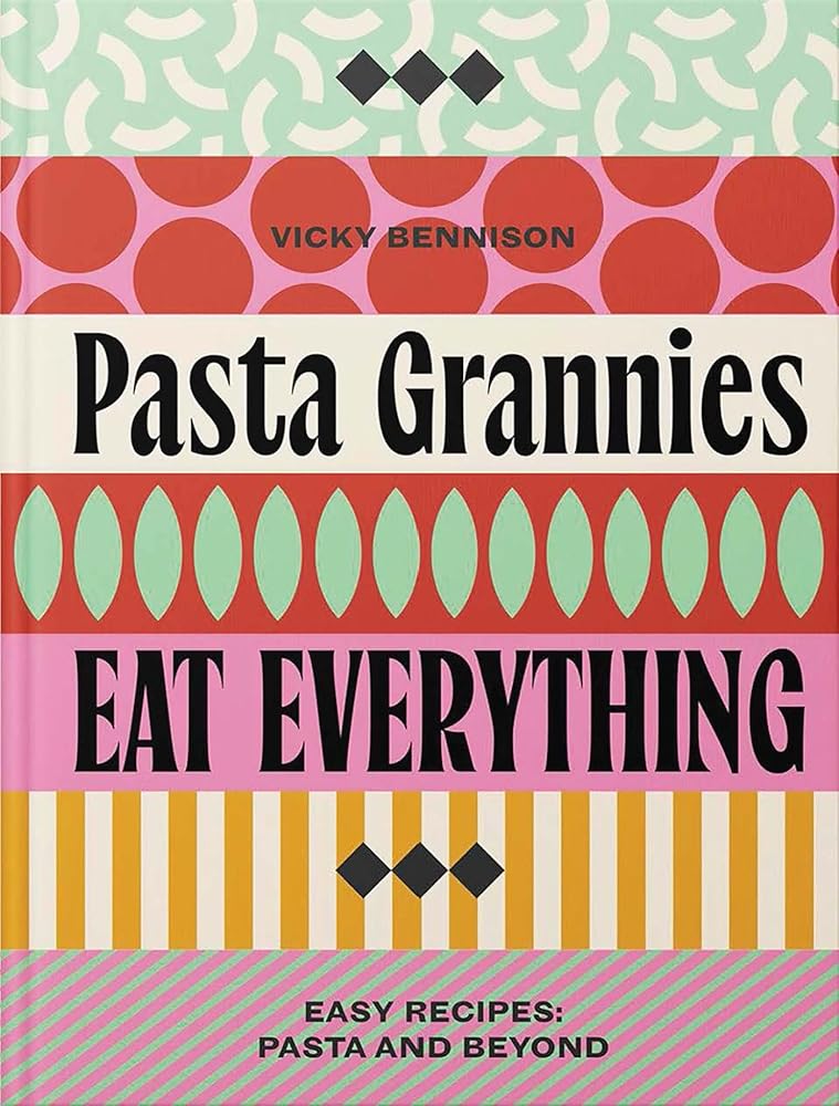 Pasta Grannies: Eat Everything!: Easy Recipes: Pasta and Beyond cover image
