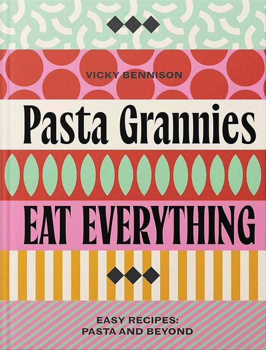 Pasta Grannies: Eat Everything!: Easy Recipes: Pasta and Beyond cover image