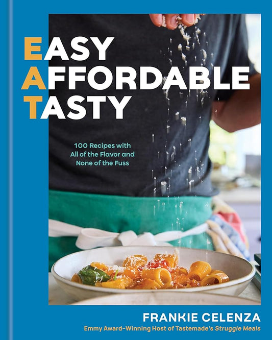 EAT: Easy, Affordable, Tasty: 100 Recipes with All of the Flavor and None of the Fuss - A Cookbook cover image