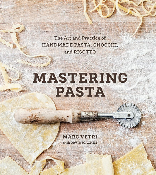 Mastering Pasta: The Art and Practice of Handmade Pasta, Gnocchi, and Risotto [A Cookbook] cover image