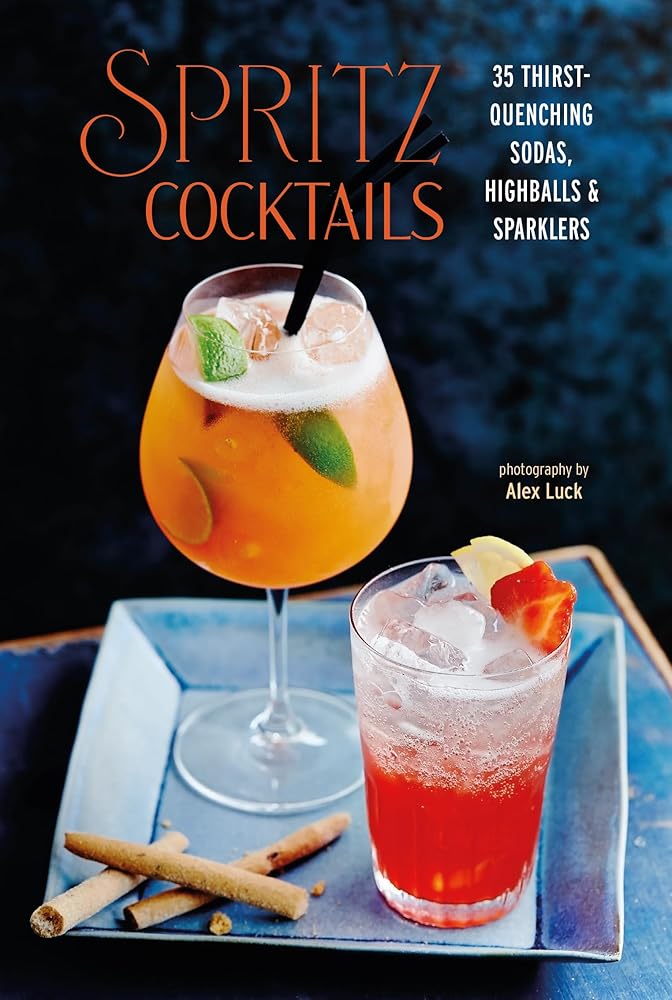 Spritz Cocktails: 35 thirst-quenching sodas, highballs & sparklers cover image
