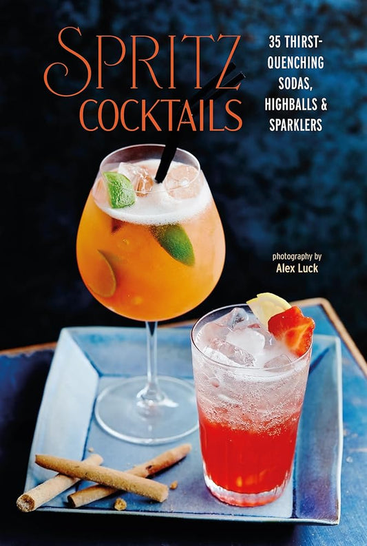 Spritz Cocktails: 35 thirst-quenching sodas, highballs & sparklers cover image