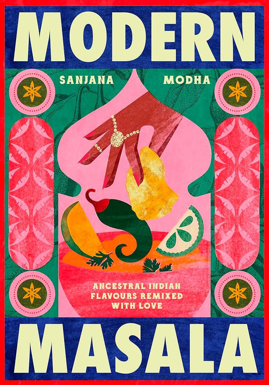 Modern Masala: Ancestral Indian flavours, remixed with love cover image