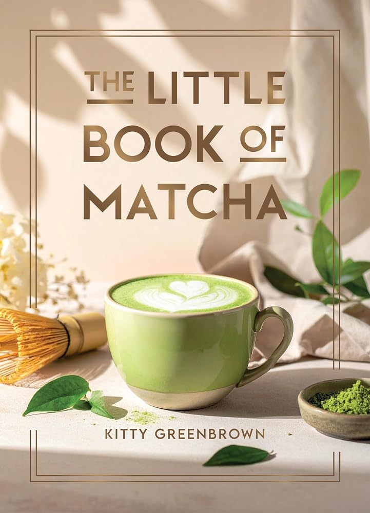 The Little Book of Matcha: Recipes, Trivia and Tips on Making Delicious Cups of Matcha cover image