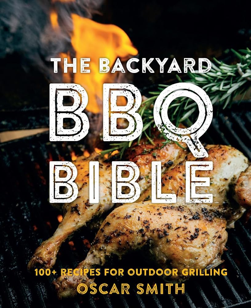 The Backyard BBQ Bible: 100+ recipes for outdoor grilling /anglais cover image