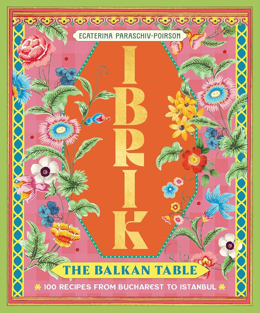 Ibrik: The Balkan Table: 100 recipes from Bucharest to Istanbul cover image