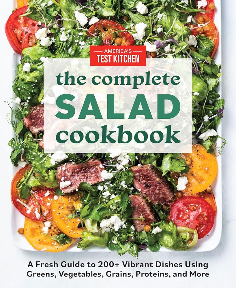 The Complete Salad Cookbook: A Fresh Guide to 200+ Vibrant Dishes Using Greens, Vegetables, Grains, Proteins, and More (The Complete ATK Cookbook Series) cover image
