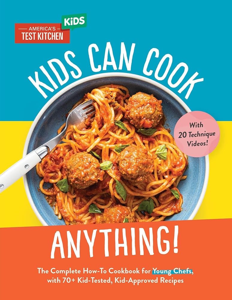 Kids Can Cook Anything!: The Complete How-To Cookbook for Young Chefs, with 75 Kid-Tested, Kid-Approved Recipes (Young Chefs Series) cover image