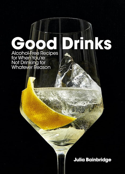Good Drinks: Alcohol-Free Recipes for When You're Not Drinking for Whatever Reason cover image