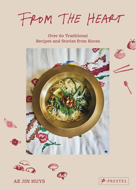 From the Heart: Over 60 Traditional Recipes and Stories from Korea cover image