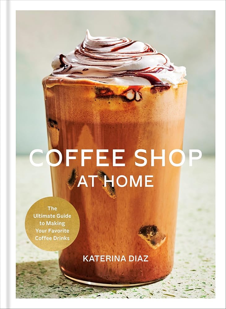 Coffee Shop at Home: The Ultimate Guide to Making Your Favorite Coffee Drinks cover image