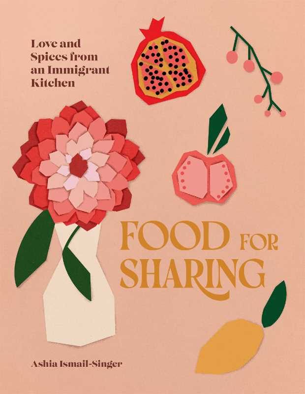 Food for Sharing by Ashia Ismail-Singer: Hardcover; 256 pages / English